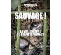 Sauvage ! La vraie nature du trafic d'animaux - Jérôme Pensu - Max Milo - broché - Essai