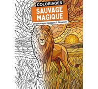 SAUVAGE MAGIQUE: 20 coloriages magiques à découvrir