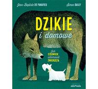 Sauvages et domestiques Comment l'homme a domestiqué les animaux Jean-Baptiste de Panafieu, Simon Bailly (Buch auf Polnisch)