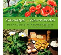 Sauvages et Gourmandes - de la cueillette à notre De la cueillette à notre assiette - LEMAYEUR Marie-christine - Memoires Millenaires - broché - Guide