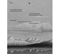 Sauvages Nudités - Peindre Le Grand Nord (Peder Balke, François-Auguste Biard, Anna-Eva Bergman)