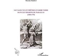 Maxime Haubert – Sauvages nus et prêtres en robe noire dans les missions du Paraguay – Broché