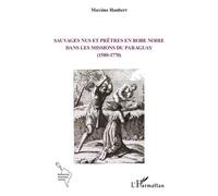 Maxime Haubert – Sauvages nus et prêtres en robe noire dans les missions du Paraguay – Broché