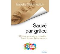 Sauvé par grâce : 30 jours pour mieux connaître les récits des réformateurs