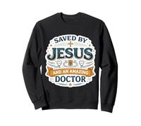 Sauvé par Jésus et Un Incroyable médecin, médecin, Dieu chrétien Sweatshirt