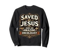 Sauvé par Jésus et Un Incroyable oncologue, Le Docteur Christ Lord Sweatshirt