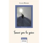 Sauvé par la grâce - Claude Morard - Verone Eds - broché - Témoignage
