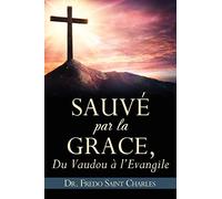 Sauvé par la grace,: Du Vaudou a l'Evangile