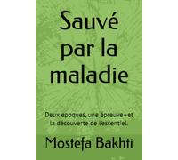 Sauvé par la maladie: Deux epoques, une épreuve-et la découverte de l’essentiel.