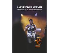 Sauvé pour servir: Témoignage de foi et de transformation