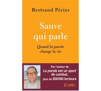 Sauve qui parle Quand la parole change la vie - Bertrand Périer - Lattes - broché - Essai