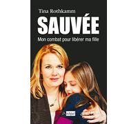 Sauvée !: Mon combat pour libérer ma fille