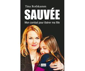Sauvée !: Mon combat pour libérer ma fille