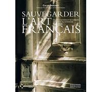 Sauvegarder l'Art Français - 100 ans d'actions et de combats au service du patrimoine 1921-2021