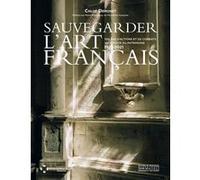 Sauvegarder l'Art Français - 100 ans d'actions et de combats au service du patrimoine 1921-2021 Chloé Demonet (Auteur), Pierre Rosenberg (Préface)