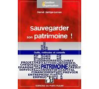 Sauvegarder son patrimoine !: Dispositifs de gestion de crise. Outils, méthodes et conseils.