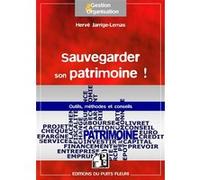 Sauvegarder son patrimoine !: Dispositifs de gestion de crise. Outils, méthodes et conseils.