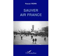 Sauver Air France - Pascal Perri - L'harmattan - broché - Livre