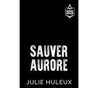 Sauver Aurore Romance militaire forces spéciales, slow burn, grumpy x sunshine, proximité forcée, survie au coeur du danger - Julie Huleux - Julie Huleux - ebook (ePub) - Livre
