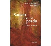 Sauver ce qui était perdu La guérison intérieure - Nelly Astelli Hidalgo - Saint-Paul Eds - broché - Témoignage