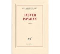 Jean-Christophe Rufin – Sauver Ispahan – Gallimard