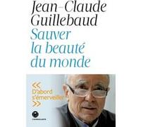 Sauver la beauté du monde Jean-Claude Guillebaud (Auteur)
