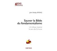 Sauver la Bible du fondamentalisme : Un évêque repense le sens des Ecritures