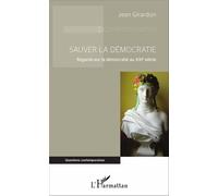 Sauver La Démocratie - Regards Sur La Démocratie Au Xxie Siècle