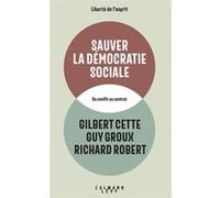 Sauver la démocratie sociale Gilbert Cette (Auteur), Guy Groux (Auteur), Richard Robert (Auteur)