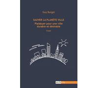 Sauver la planète ville Plaidoyer pour une ville durable et désirable 2022 - Guy Burgel - Archicity - broché - Essai