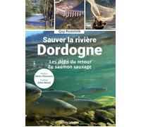 Sauver la rivière Dordogne Les défis du retour du saumon sauvage - Guy Pustelnik - Sud-Ouest - broché - Beau livre