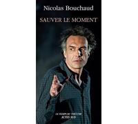 Nicolas Bouchaud – Sauver le moment – Préface Véronique Timsit, Postface Georges Banu – Actes Sud