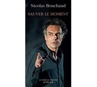Nicolas Bouchaud – Sauver le moment – Préface Véronique Timsit, Postface Georges Banu – Actes Sud