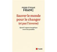 Sauver le monde pour le changer (et pas l’inverse) - Pierre-Etienne Franc - L'aube Eds De - broché - Etude