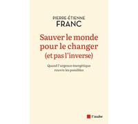 Sauver le monde pour le changer (et pas l’inverse): Quand l'urgence énergétique rouvre les possibles