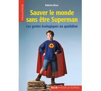 Sauver Le Monde Sans Être Superman - Les Gestes Écologiques Au Quotidien