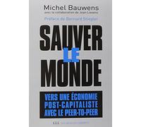 Sauver le monde: Vers une économie post-capitaliste avec le peer-to-peer