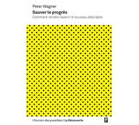 Sauver le progrès: Comment rendre l'avenir à nouveau désirable