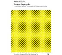 Sauver le progrès Peter Wagner (Auteur), Nathalie Karagiannis (Traduction)