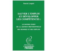 Sauver L'emploi Et Développer Les Compétences : Le Double Enjeu De La Gestion Prévisionnelle Des Hommes Et Des Emplois