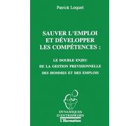 Sauver L'emploi Et Développer Les Compétences : Le Double Enjeu De La Gestion Prévisionnelle Des Hommes Et Des Emplois