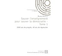 Sauver l'enseignement pour sauver la démocratie - Tome 1: 2000 ans de progrès, 40 ans de régression