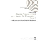 Sauver l'enseignement pour sauver la démocratie - Tome 2 Les enseignants sortiront l'école de ses murs - Pierre Padilla - Publibook - broché - Essai