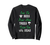 Sauver Les Abeilles Planter des Arbres Nettoyer nos Mers Sweatshirt