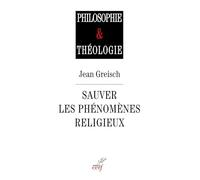 Sauver Les Phénomènes Religieux - Recherches En Philosophie De La Religion