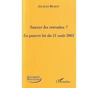 Sauver les retraites La pauvre loi du 21 août 2003 - Jacques Bichot - L'harmattan - broché - Etude