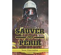 Sauver ou périr - Carnet d'intervention pour sapeur-pompier: Carnet pour pompier à compléter