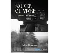 Sauver ou vivre Histoire d'un homme - Céline Dessaigne - Du Poutan Eds - broché - Roman