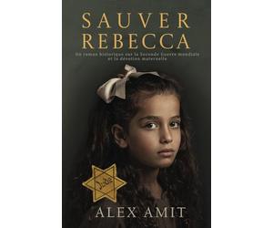 Sauver Rebecca: Un roman historique sur la Seconde Guerre mondiale et la dévotion maternelle