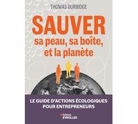 Sauver sa peau, sa boîte, et la planète: Le guide d'actions écologiques pour entrepreneurs